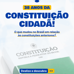 38 anos da Constituição Cidadã! O que mudou no Brasil em relação às constituições anteriores?