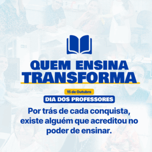 Quem ensina transforma: Dia dos professores